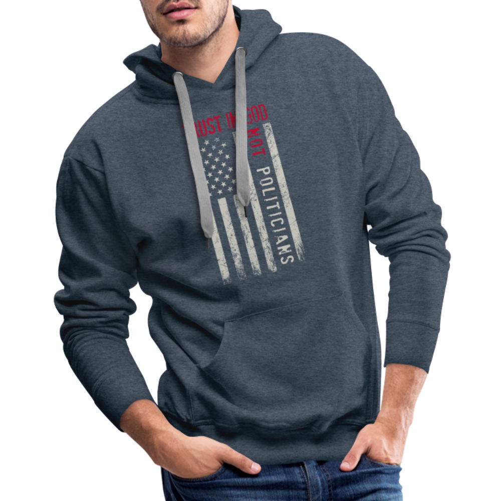 Trust In God Not politicians : Men’s Premium Hoodie - heather denim