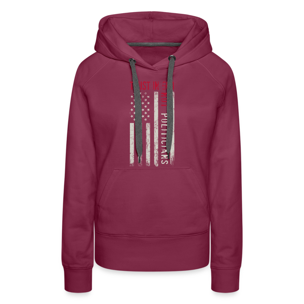 Trust In God Not politicians : Women’s Premium Hoodie - burgundy
