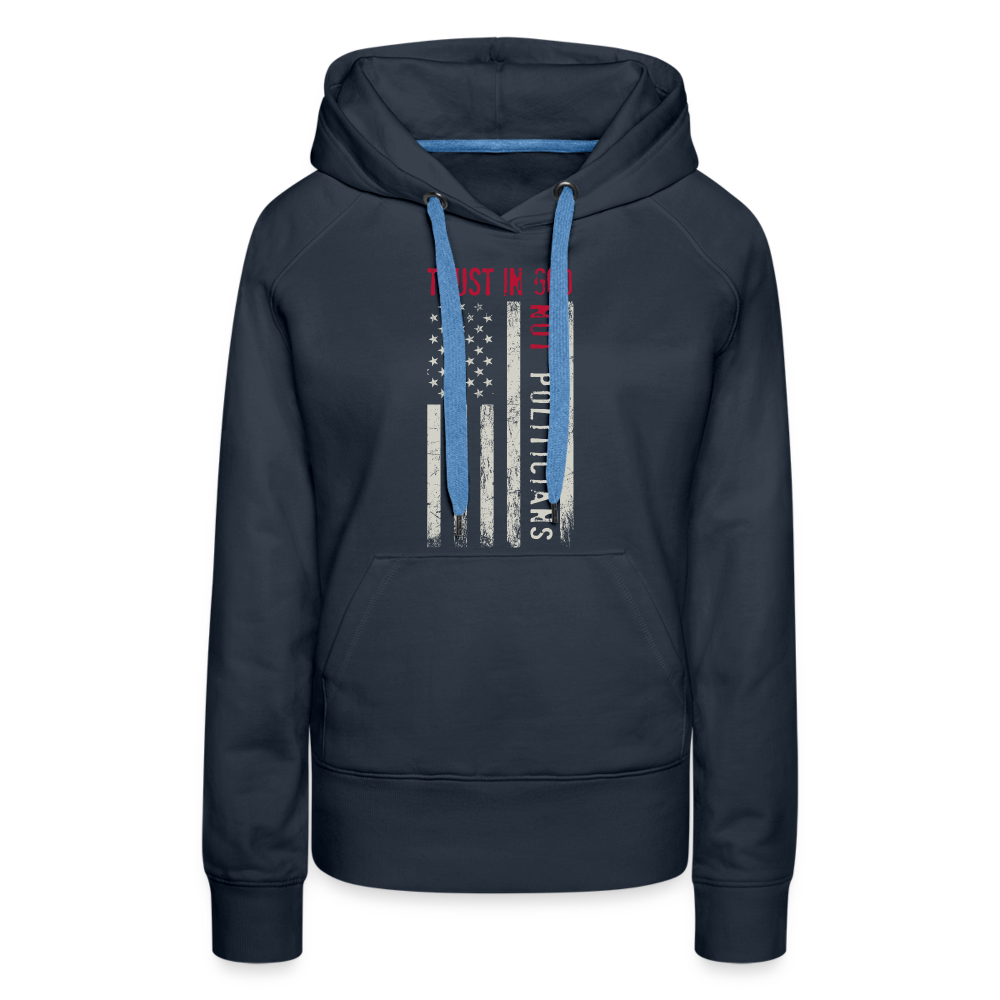 Trust In God Not politicians : Women’s Premium Hoodie - navy