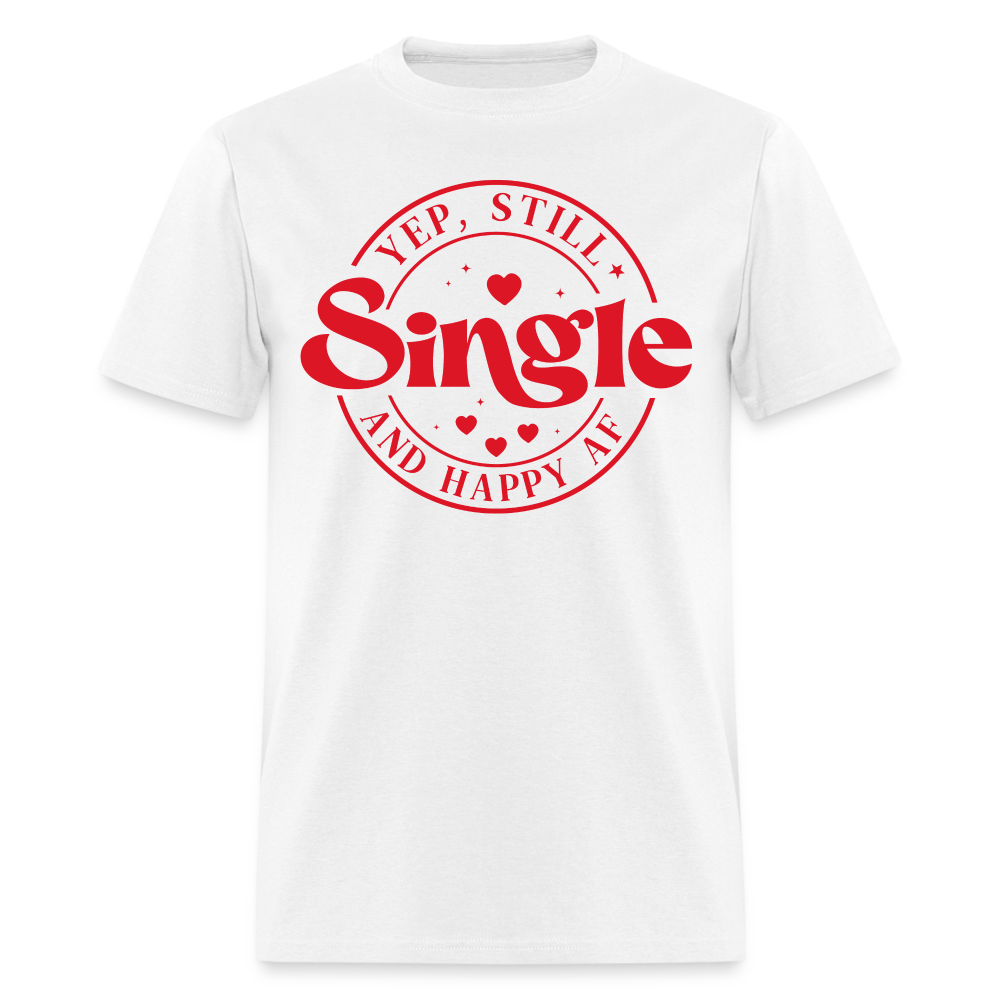 Yep, Single and Happy AF : Classic T-Shirt - white