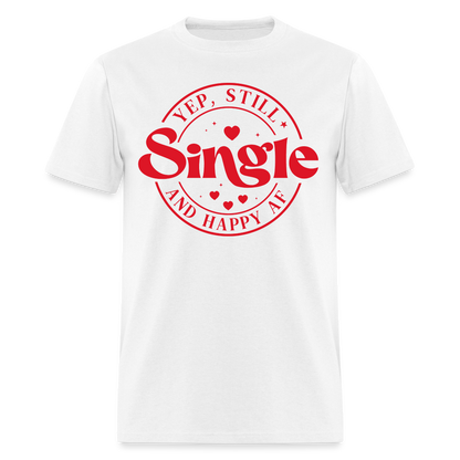 Yep, Single and Happy AF : Classic T-Shirt - white