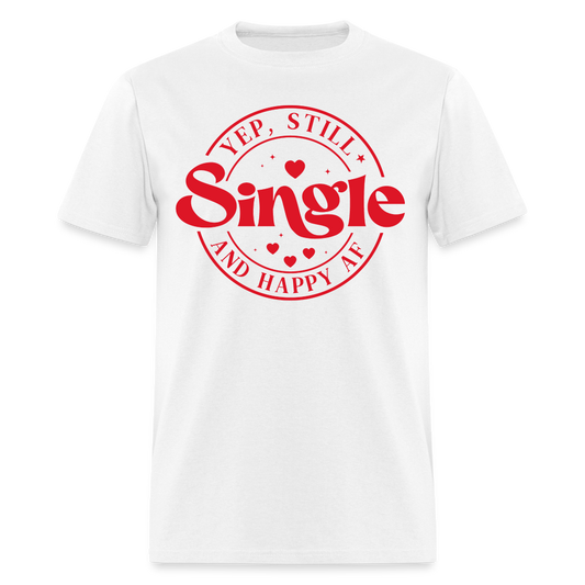 Yep, Single and Happy AF : Classic T-Shirt - white