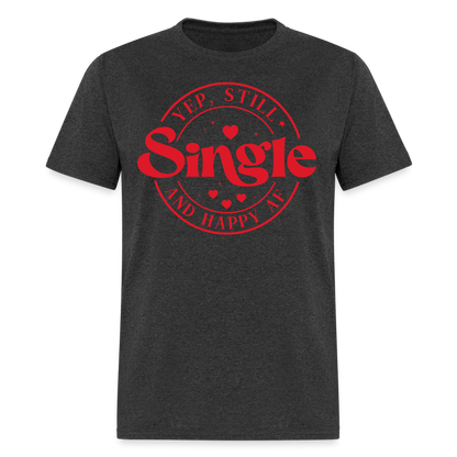 Yep, Single and Happy AF : Classic T-Shirt - heather black