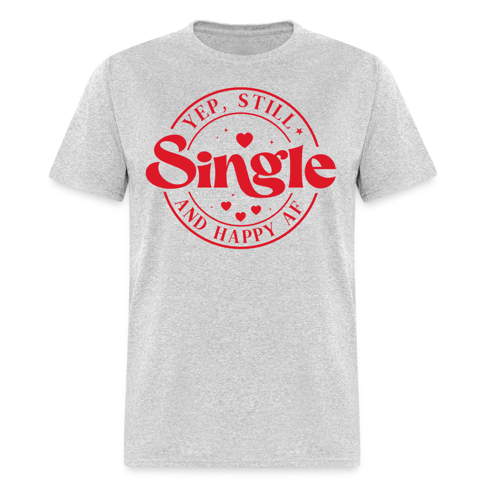 Yep, Single and Happy AF : Classic T-Shirt - heather gray