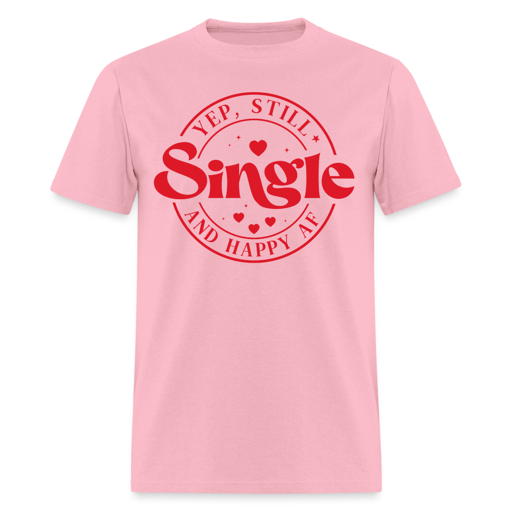 Yep, Single and Happy AF : Classic T-Shirt - pink