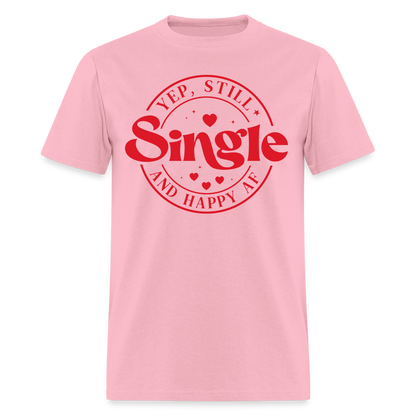 Yep, Single and Happy AF : Classic T-Shirt - pink