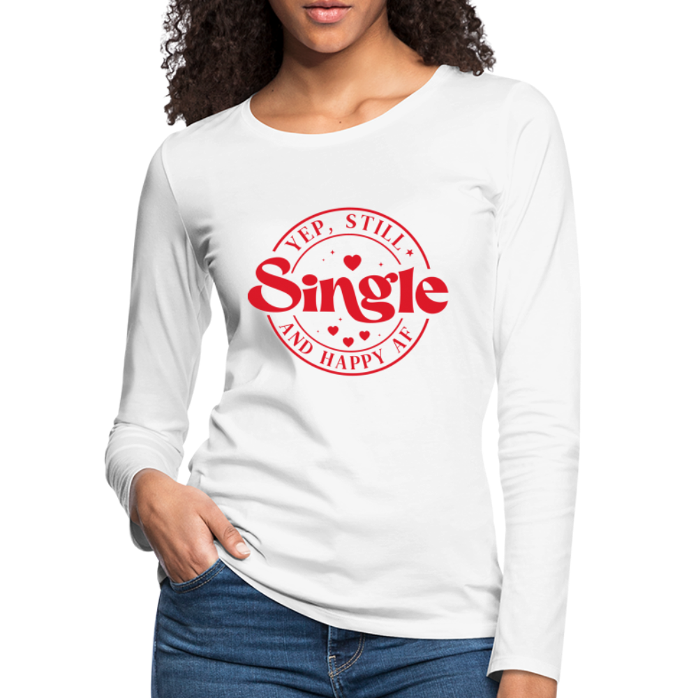 Yep, Single and Happy AF : Women's Premium Long Sleeve T-Shirt - white
