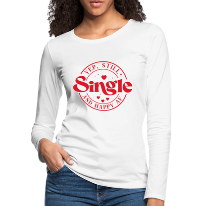 Yep, Single and Happy AF : Women's Premium Long Sleeve T-Shirt - white