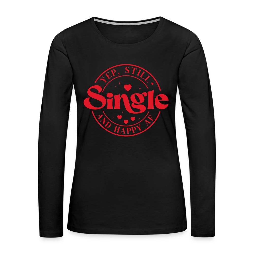 Yep, Single and Happy AF : Women's Premium Long Sleeve T-Shirt - black