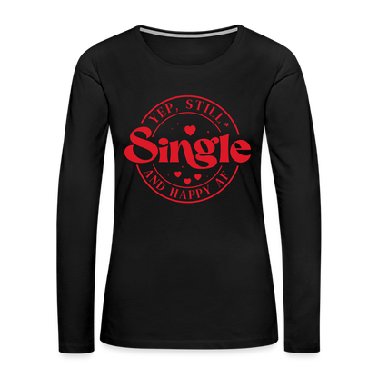 Yep, Single and Happy AF : Women's Premium Long Sleeve T-Shirt - black