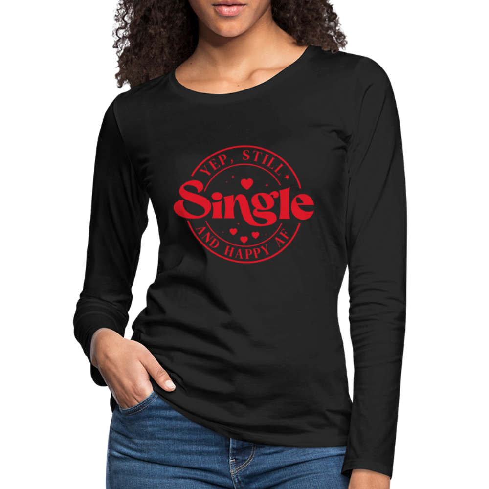 Yep, Single and Happy AF : Women's Premium Long Sleeve T-Shirt - black