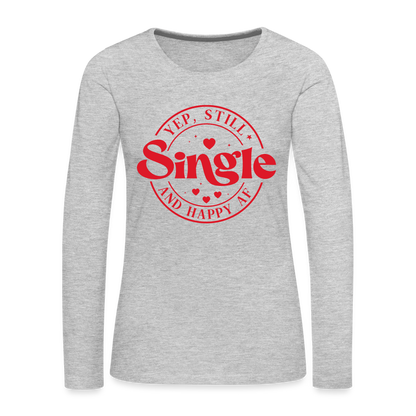 Yep, Single and Happy AF : Women's Premium Long Sleeve T-Shirt - heather gray