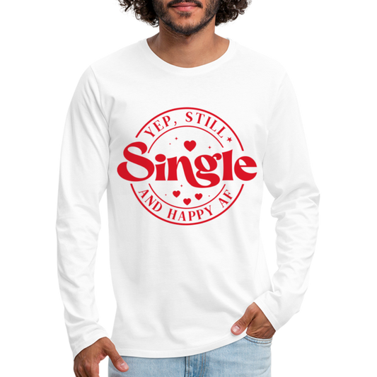Yep, Single and Happy AF : Men's Premium Long Sleeve T-Shirt - white