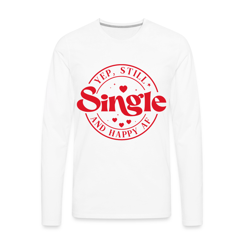 Yep, Single and Happy AF : Men's Premium Long Sleeve T-Shirt - white