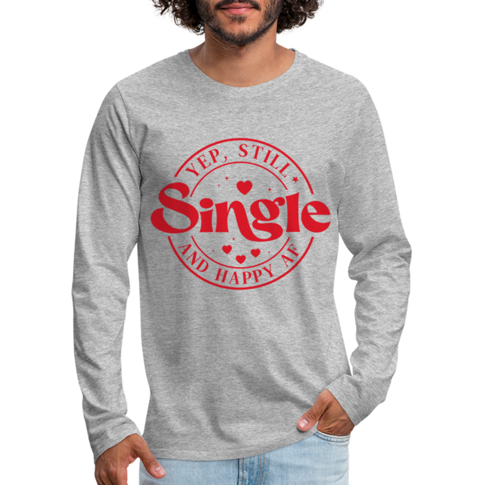 Yep, Single and Happy AF : Men's Premium Long Sleeve T-Shirt - heather gray