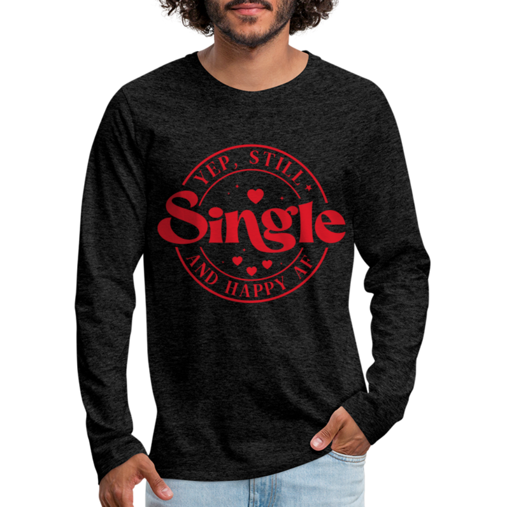 Yep, Single and Happy AF : Men's Premium Long Sleeve T-Shirt - charcoal grey