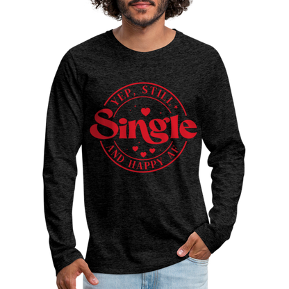 Yep, Single and Happy AF : Men's Premium Long Sleeve T-Shirt - charcoal grey