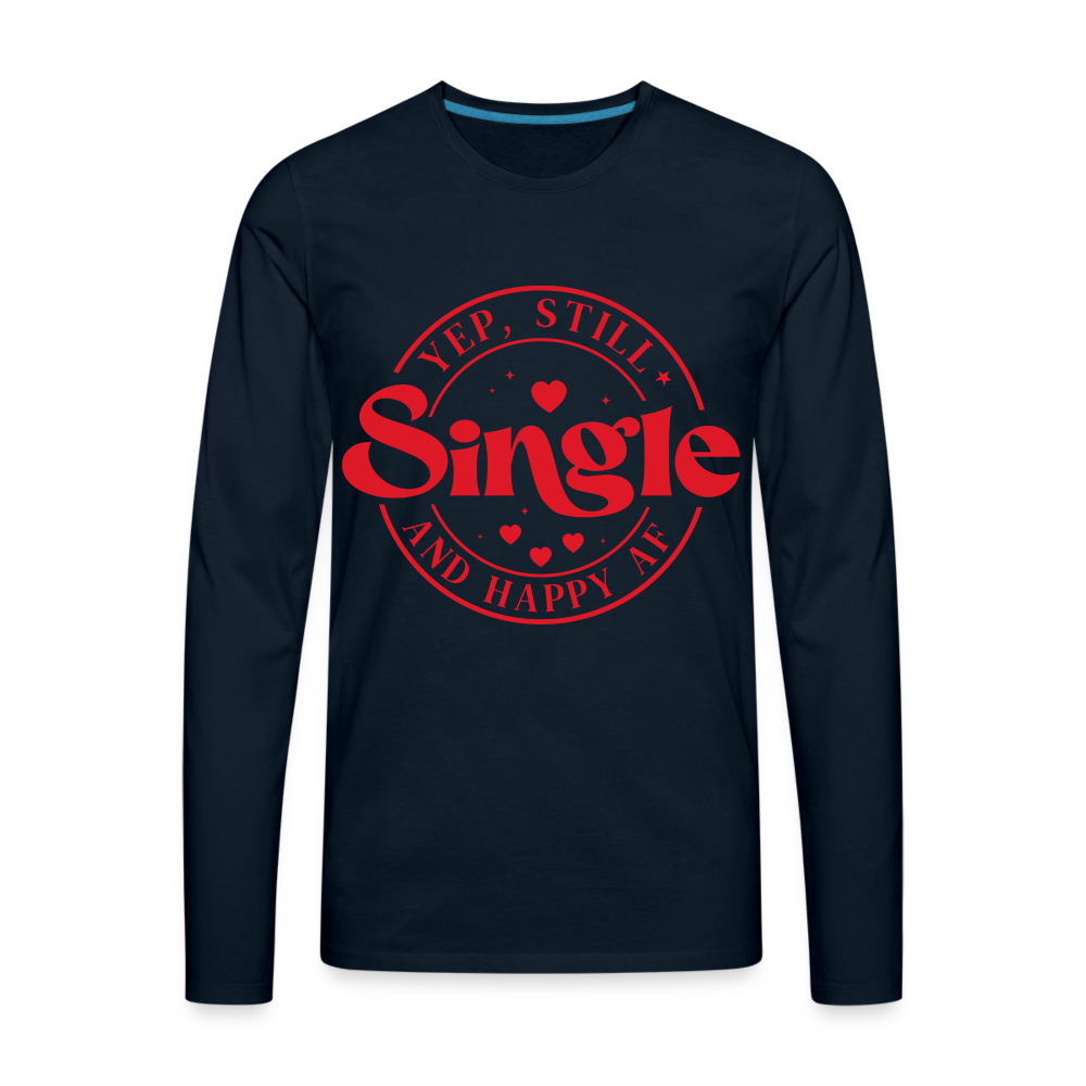 Yep, Single and Happy AF : Men's Premium Long Sleeve T-Shirt - deep navy