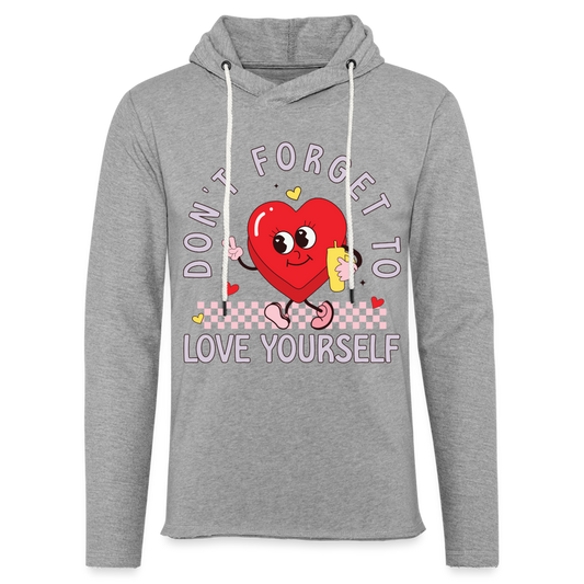 Don't Forget To Love Yourself : Lightweight Terry Hoodie - heather gray