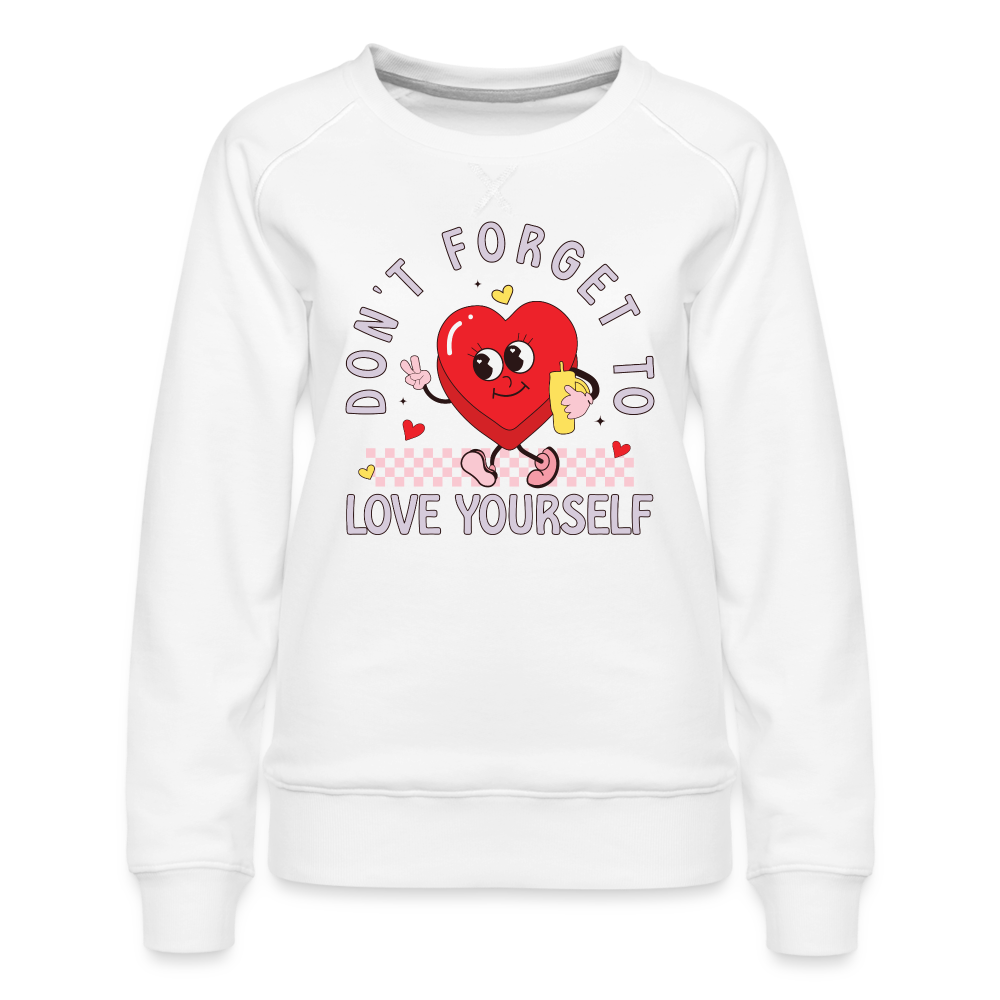 Don't Forget To Love Yourself : Women’s Premium Sweatshirt - white