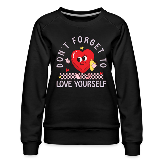 Don't Forget To Love Yourself : Women’s Premium Sweatshirt - black