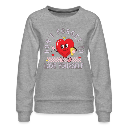 Don't Forget To Love Yourself : Women’s Premium Sweatshirt - heather grey