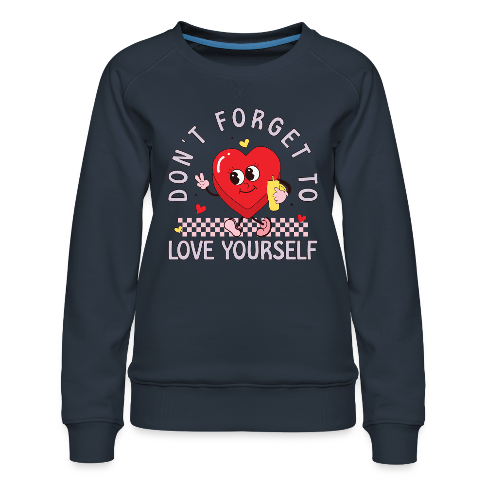 Don't Forget To Love Yourself : Women’s Premium Sweatshirt - navy