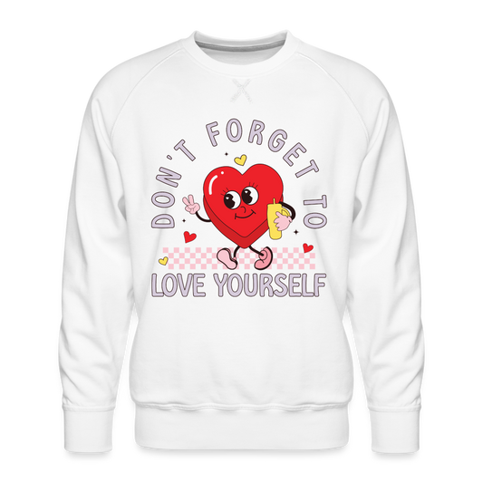 Don't Forget To Love Yourself : Men’s Premium Sweatshirt - white