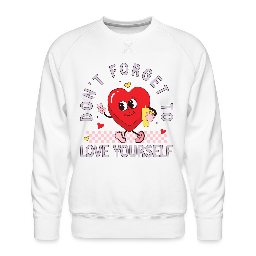 Don't Forget To Love Yourself : Men’s Premium Sweatshirt - white