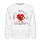 Don't Forget To Love Yourself : Men’s Premium Sweatshirt