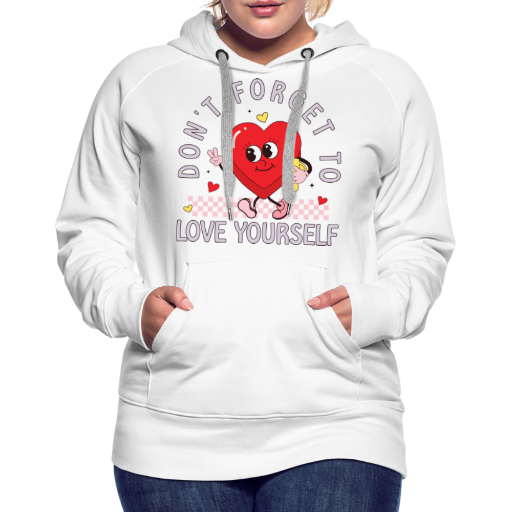 Don't Forget To Love Yourself : Women’s Premium Hoodie - white