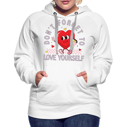 Don't Forget To Love Yourself : Women’s Premium Hoodie - white