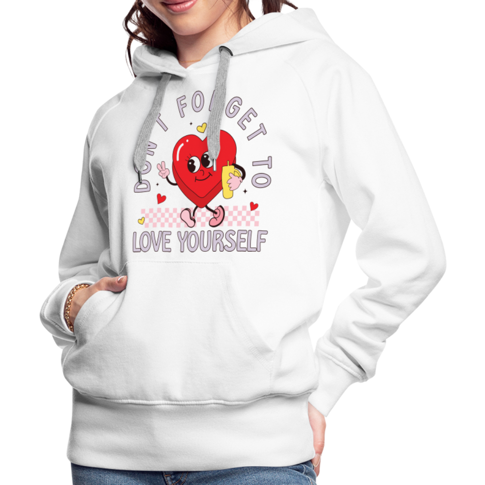 Don't Forget To Love Yourself : Women’s Premium Hoodie - white