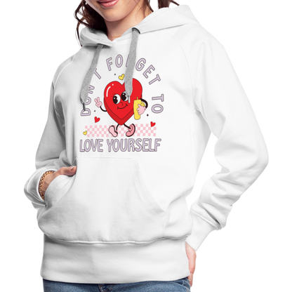 Don't Forget To Love Yourself : Women’s Premium Hoodie - white