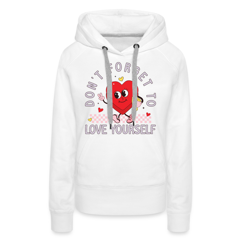 Don't Forget To Love Yourself : Women’s Premium Hoodie - white