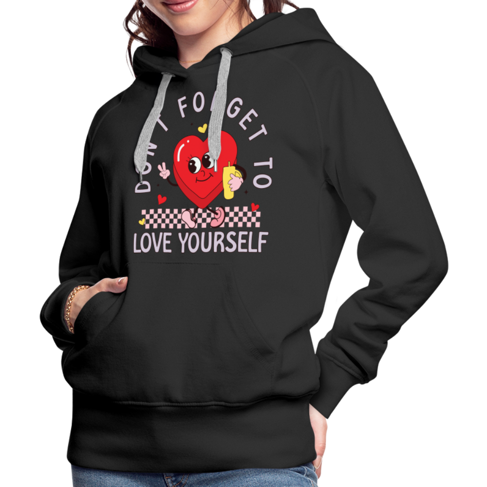 Don't Forget To Love Yourself : Women’s Premium Hoodie - black