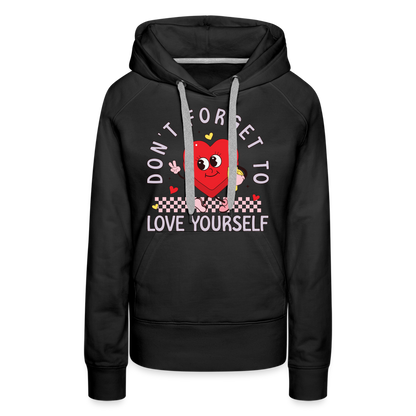 Don't Forget To Love Yourself : Women’s Premium Hoodie - black