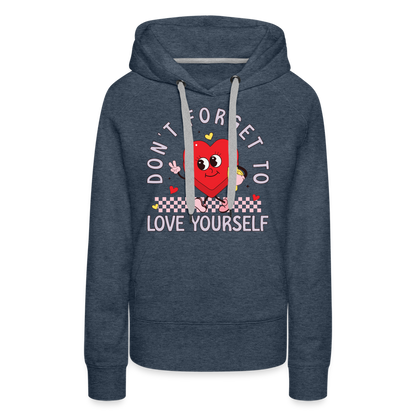 Don't Forget To Love Yourself : Women’s Premium Hoodie - heather denim