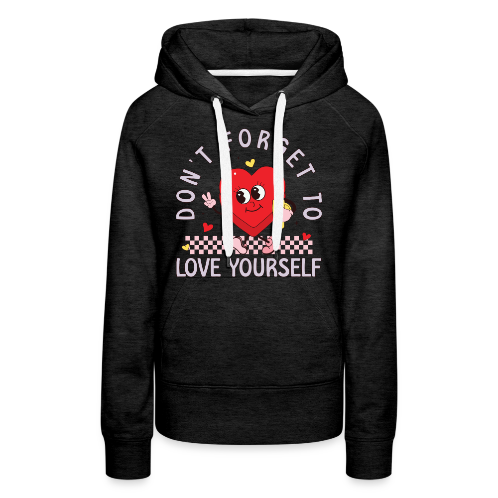 Don't Forget To Love Yourself : Women’s Premium Hoodie - charcoal grey