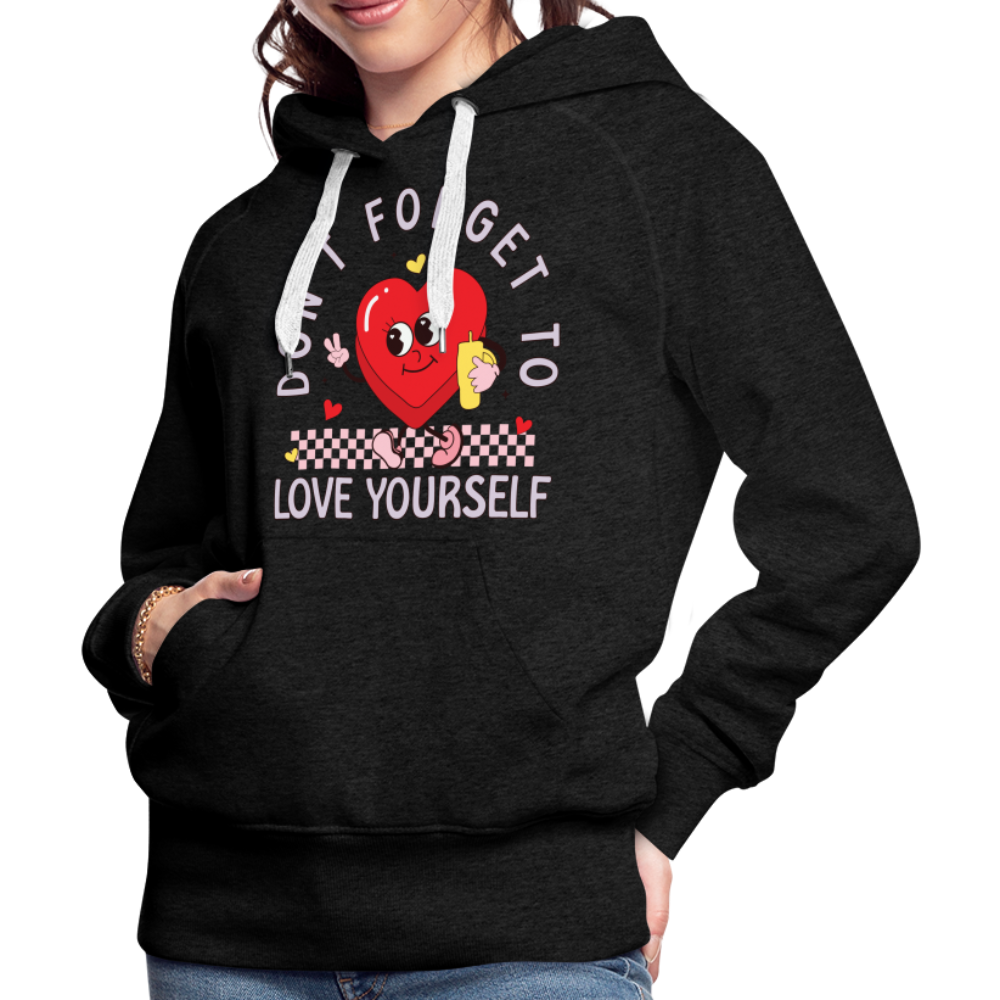 Don't Forget To Love Yourself : Women’s Premium Hoodie - charcoal grey