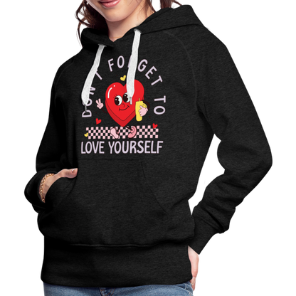 Don't Forget To Love Yourself : Women’s Premium Hoodie - charcoal grey