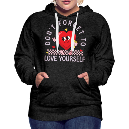 Don't Forget To Love Yourself : Women’s Premium Hoodie - charcoal grey