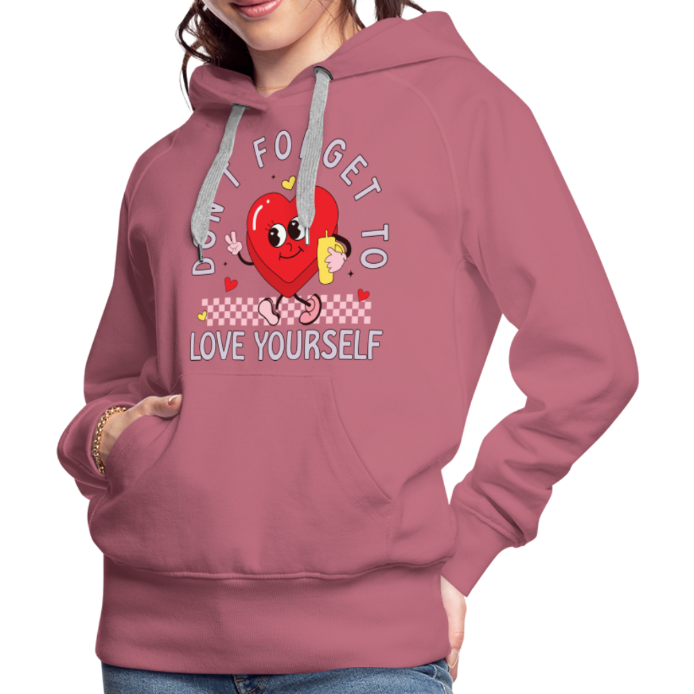 Don't Forget To Love Yourself : Women’s Premium Hoodie - mauve