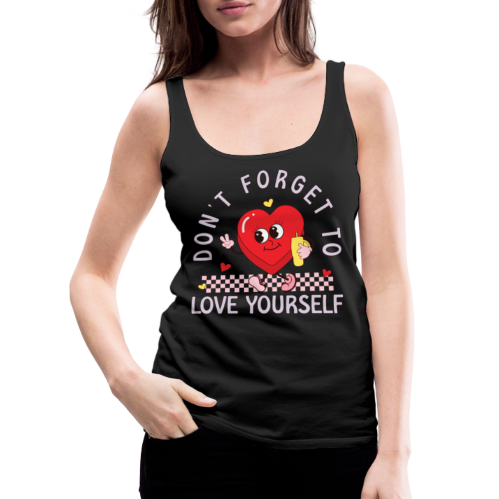 Don't Forget To Love Yourself : Women’s Premium Tank Top - black