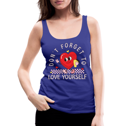 Don't Forget To Love Yourself : Women’s Premium Tank Top - royal blue