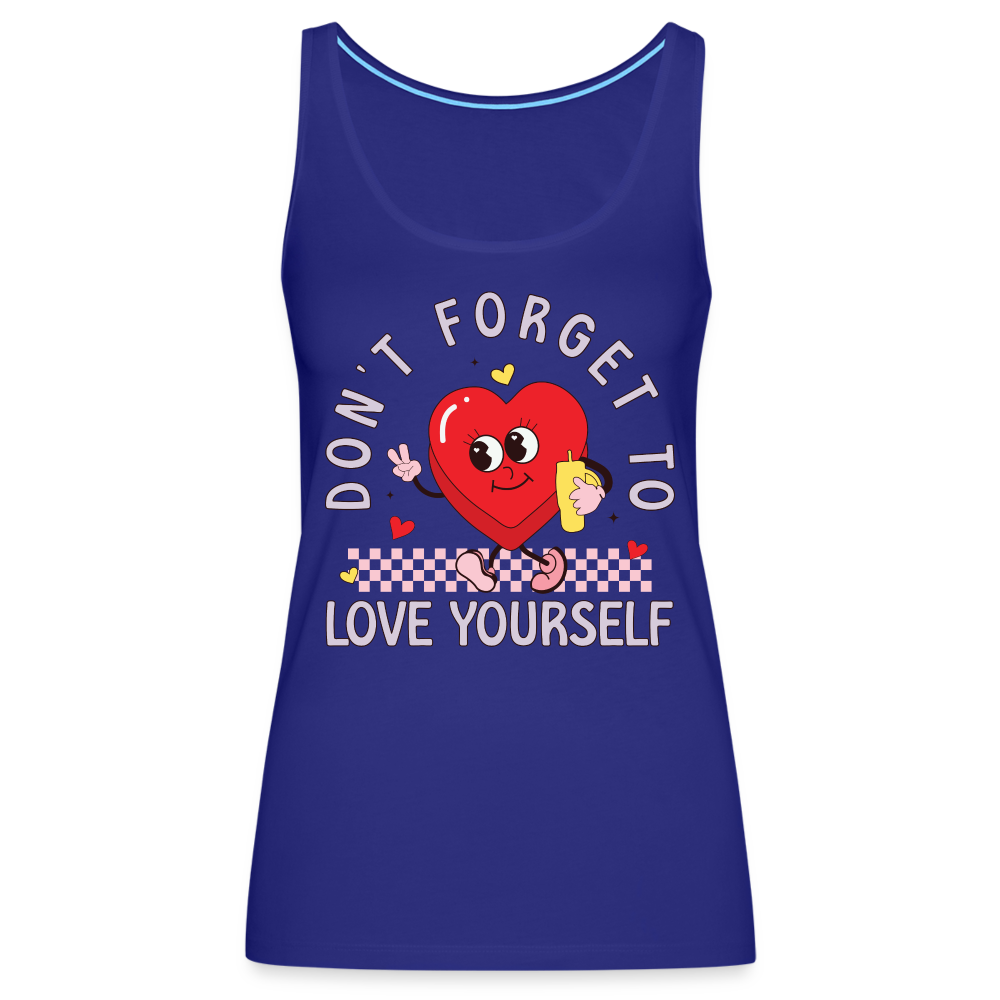 Don't Forget To Love Yourself : Women’s Premium Tank Top - royal blue