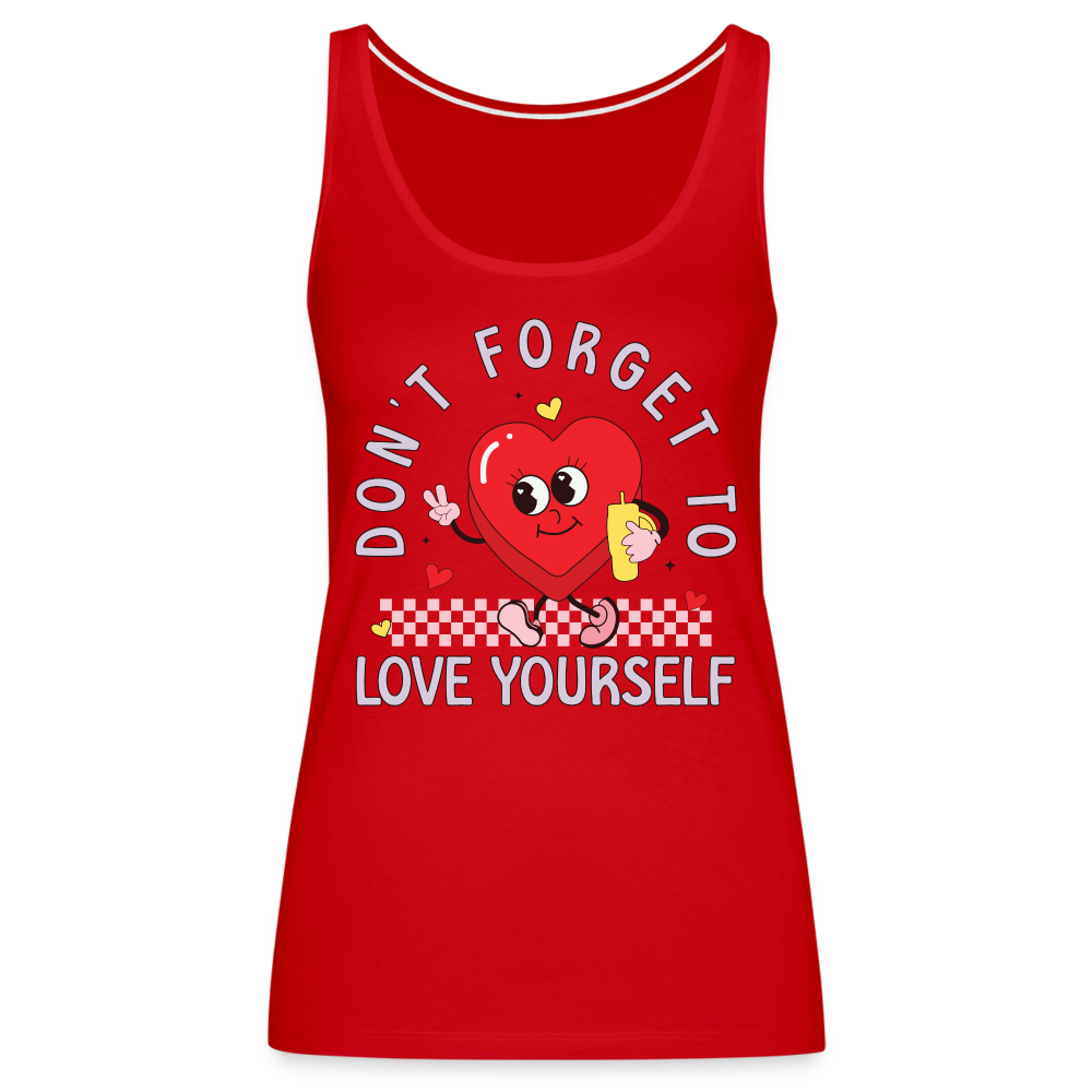 Don't Forget To Love Yourself : Women’s Premium Tank Top - red