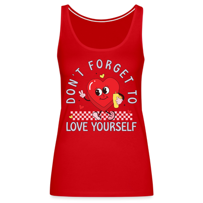 Don't Forget To Love Yourself : Women’s Premium Tank Top - red