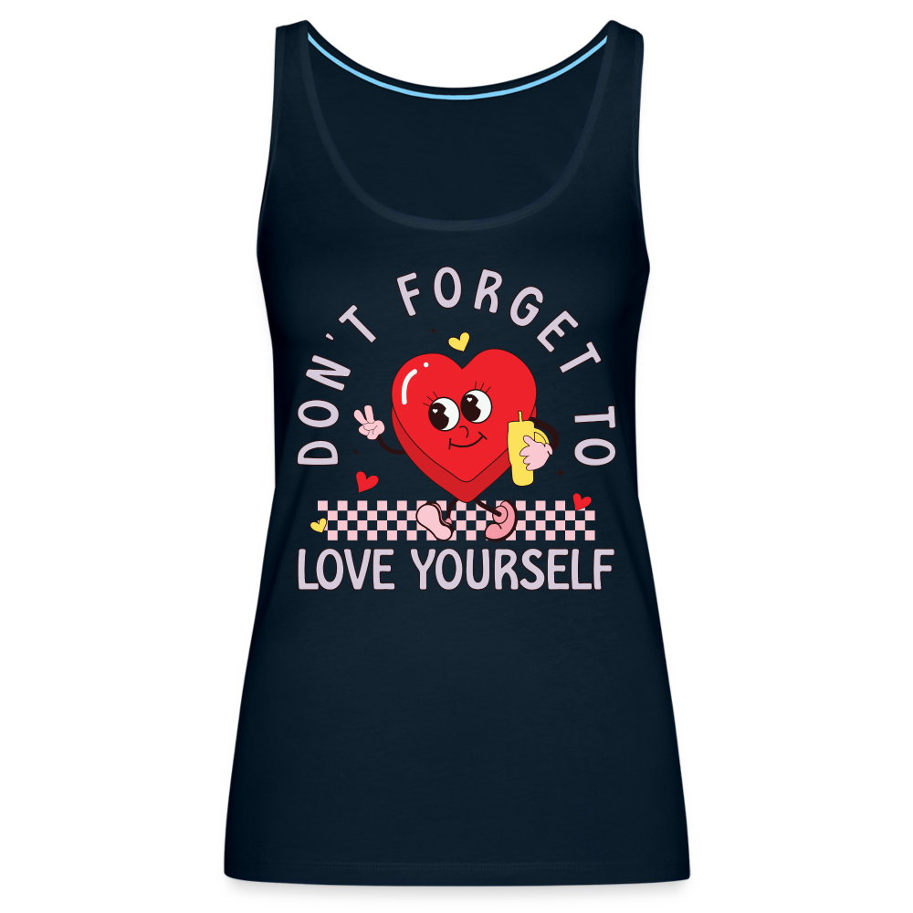 Don't Forget To Love Yourself : Women’s Premium Tank Top - deep navy