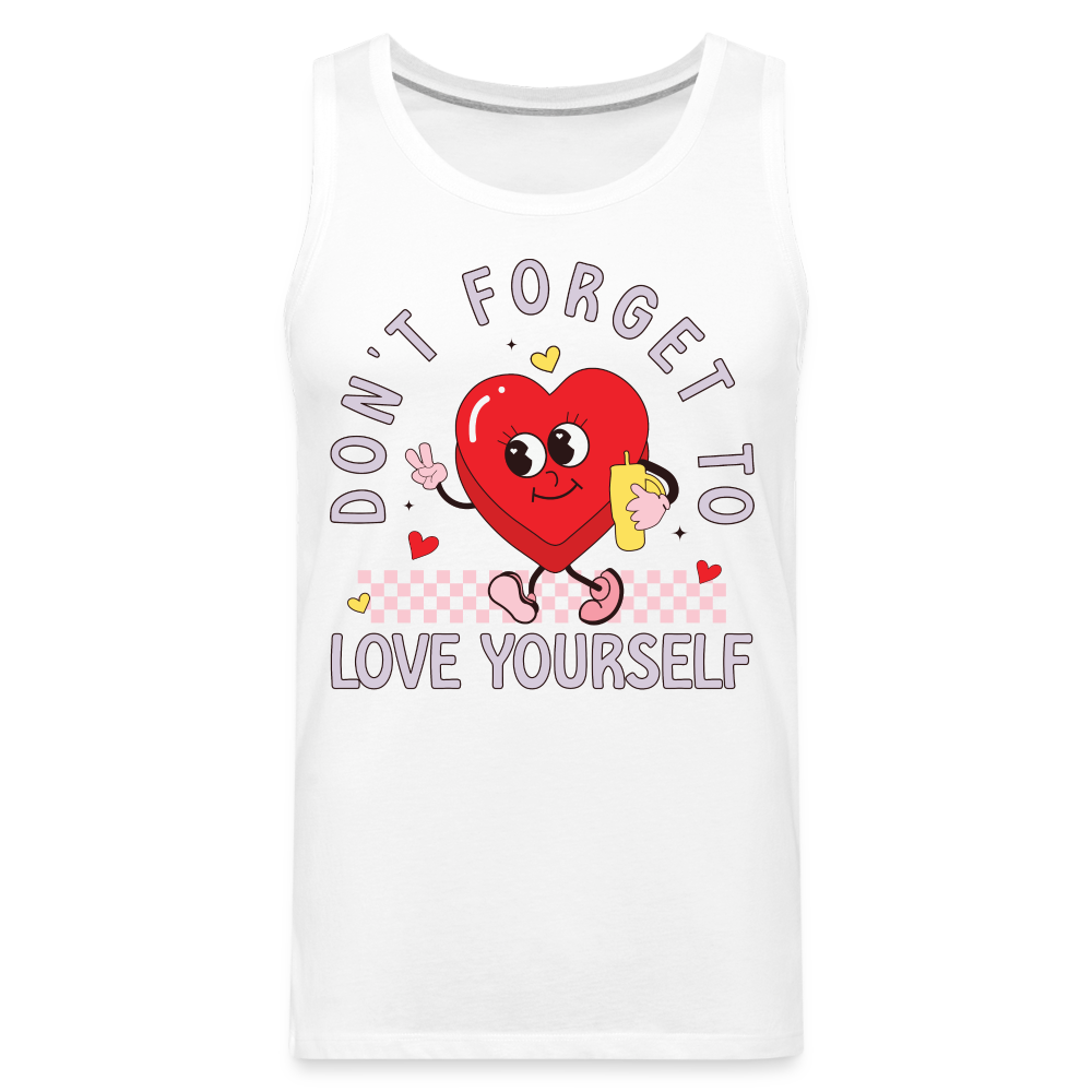 Don't Forget To Love Yourself : Men’s Premium Tank Top - white